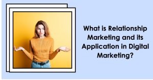 Read more about the article What is Relationship Marketing and its Application in Digital Marketing?