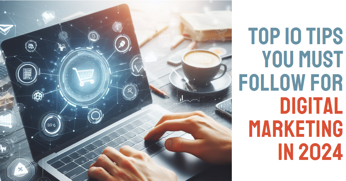 You are currently viewing The Future of Digital Marketing: 10 Must-Follow Tips for 2024