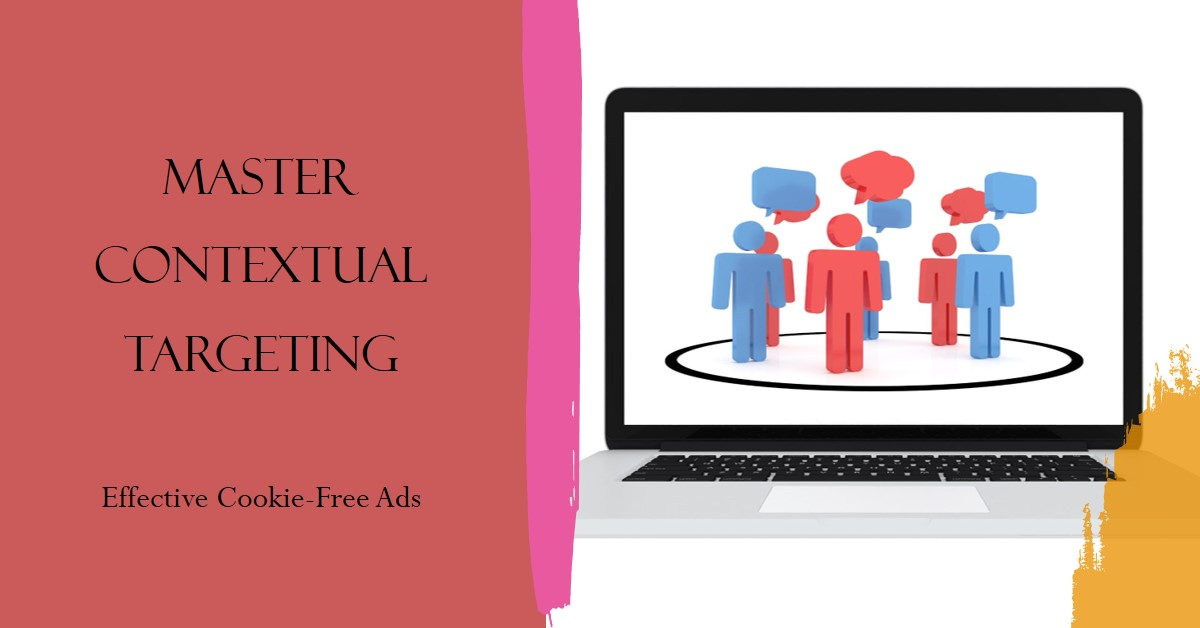 You are currently viewing Master Contextual Targeting for Effective Cookie-Free Ads