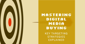 Read more about the article Mastering Digital Media Buying: Key Targeting Strategies Explained