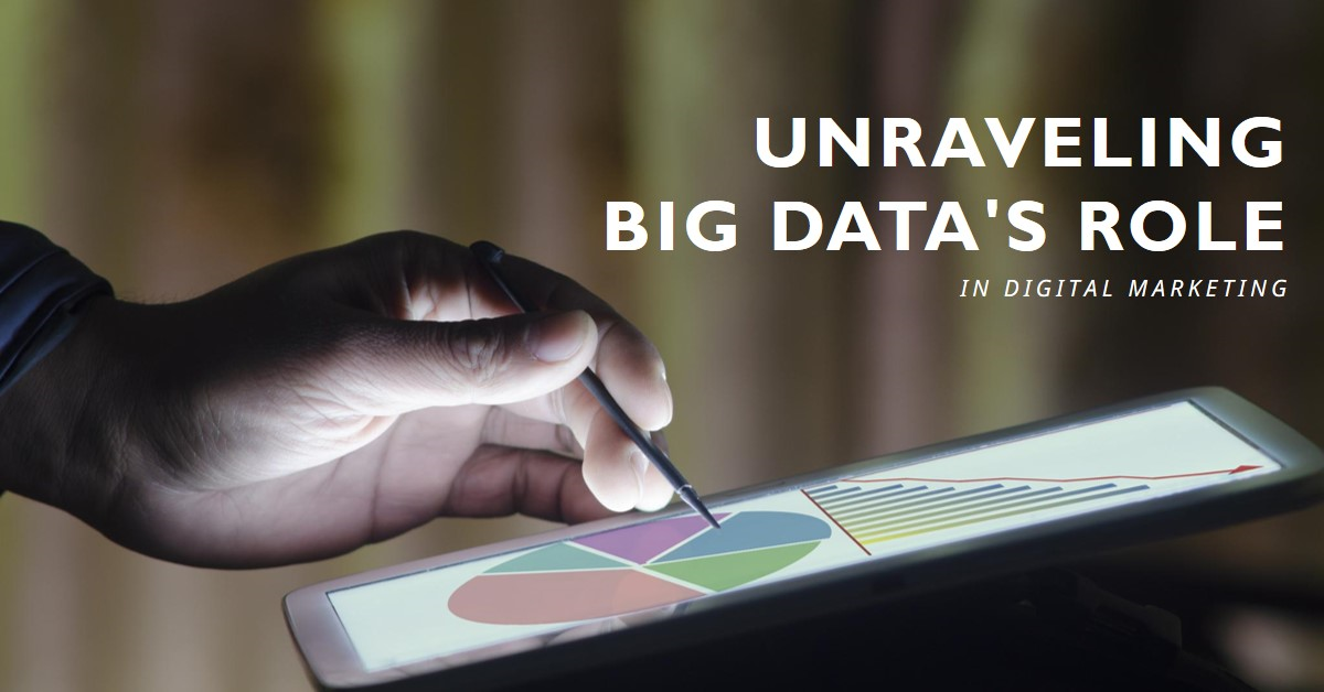 You are currently viewing Unraveling The Role of Big Data in Digital Marketing
