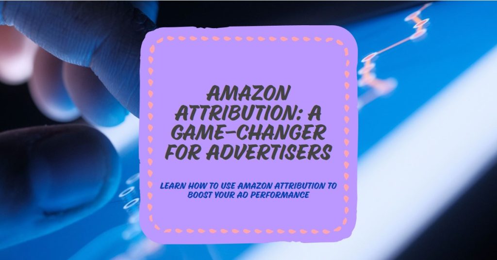 What Is Amazon Attribution and How Advertisers Can Use It