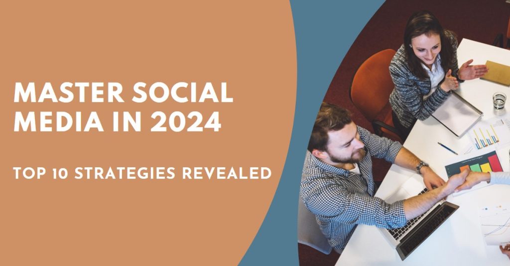 Top 10 Expert Strategies for Mastering Social Media Marketing in 2024